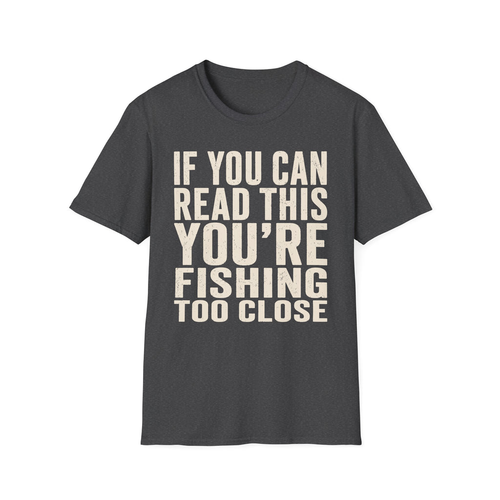 You're Fishing Too Close T-Shirt