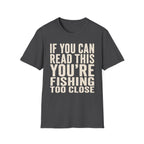 You're Fishing Too Close T-Shirt
