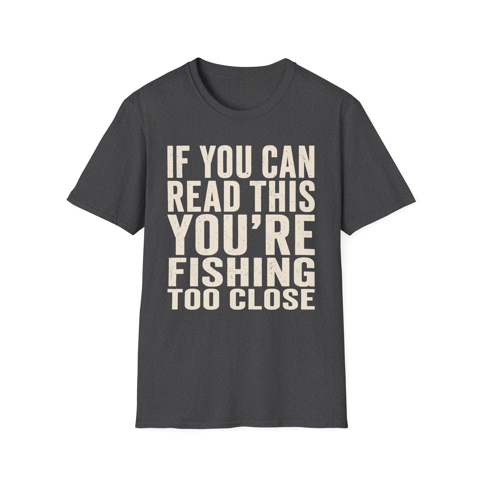 You're Fishing Too Close T-Shirt