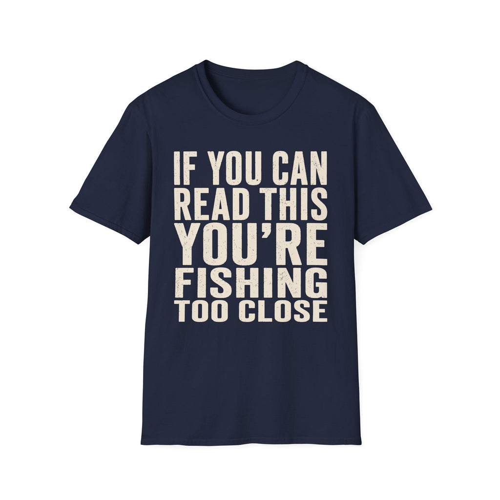 You're Fishing Too Close T-Shirt