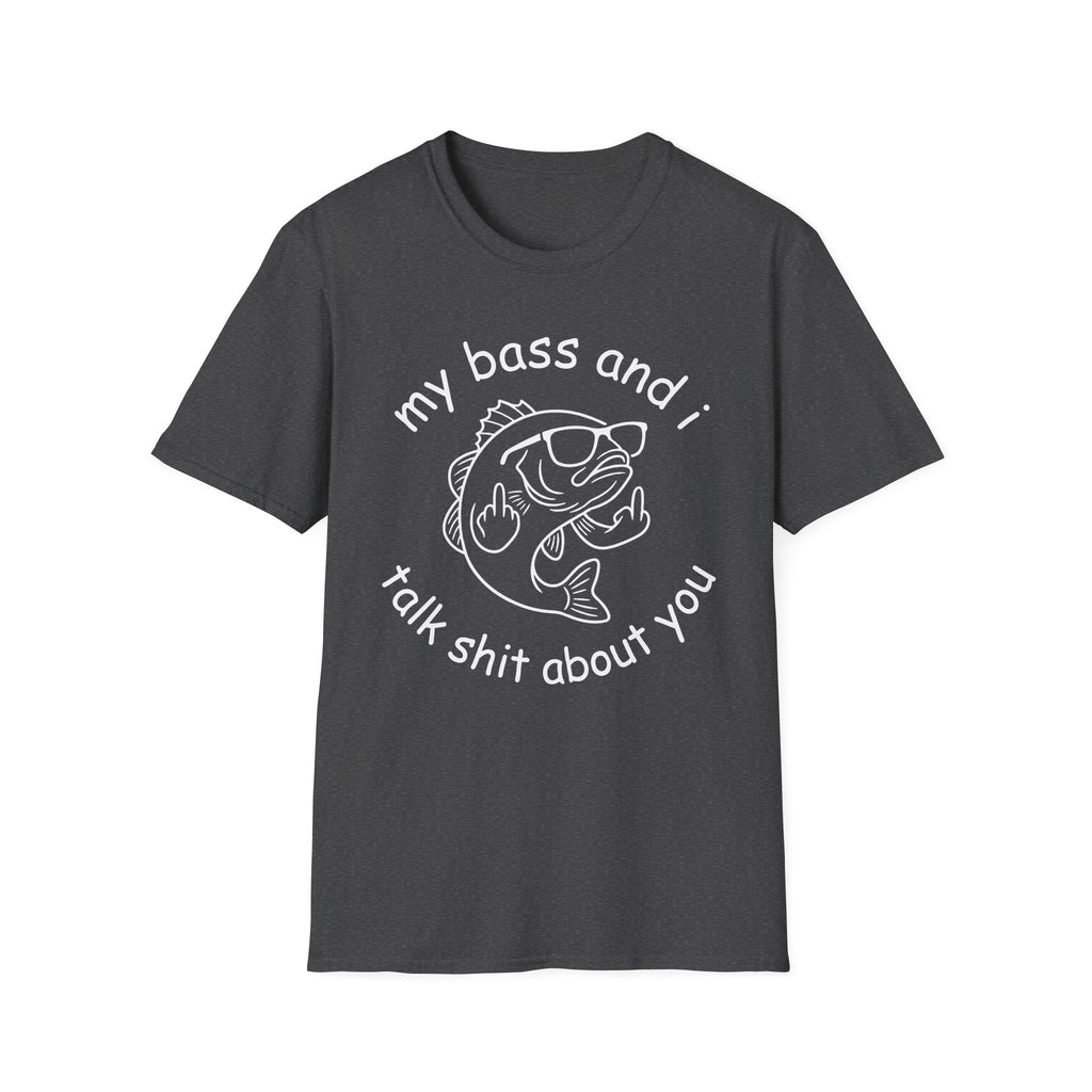 My Bass And I Talk Shit About You T-Shirt