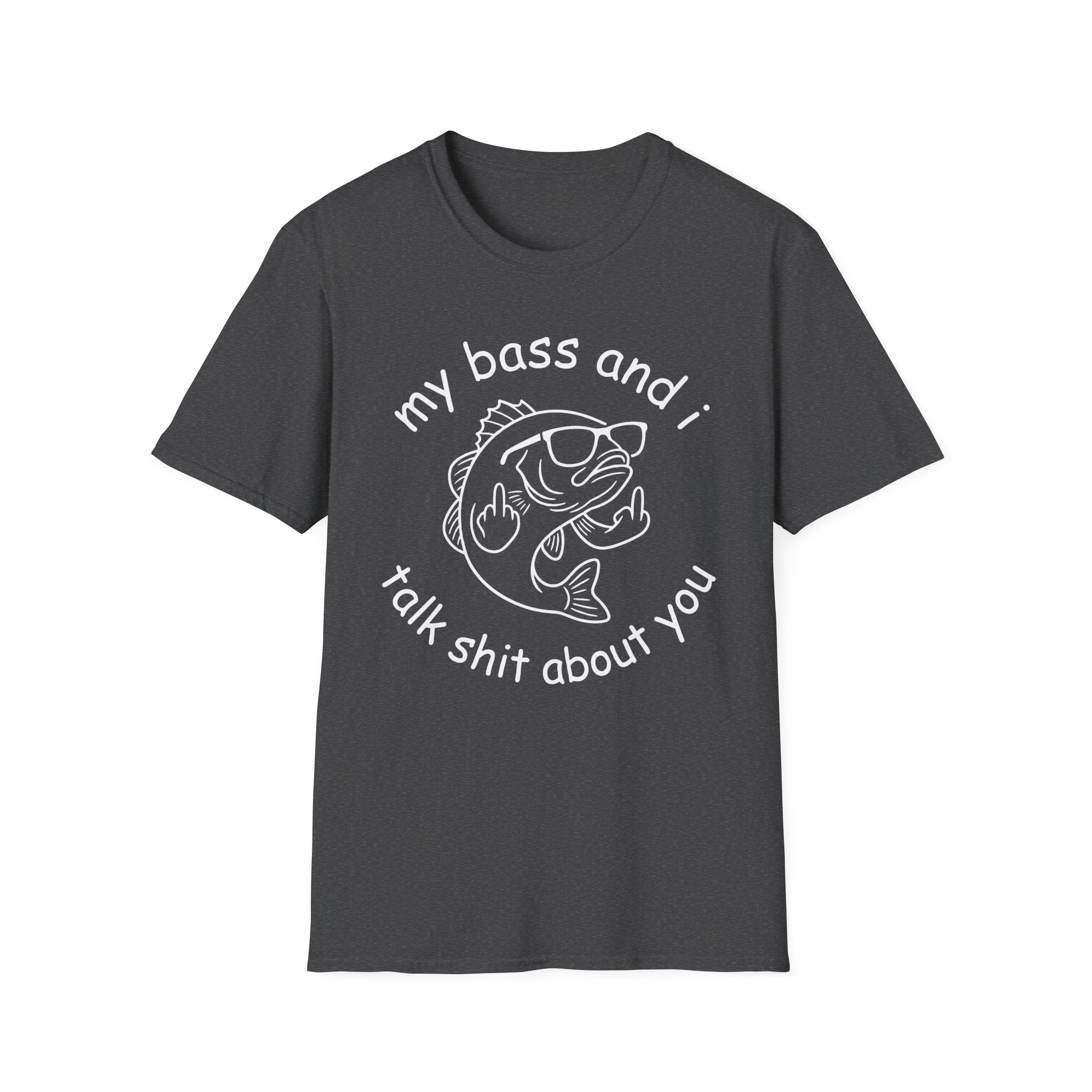 My Bass And I Talk Shit About You T-Shirt