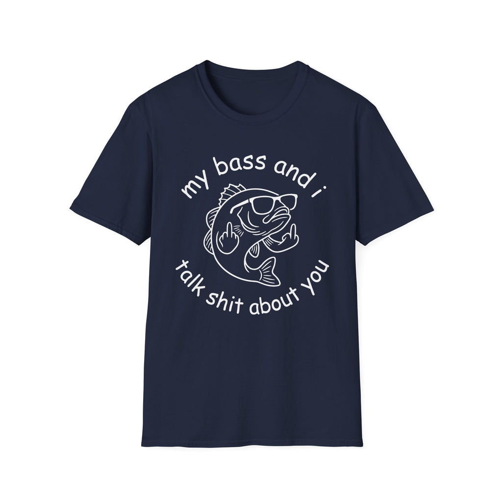 My Bass And I Talk Shit About You T-Shirt