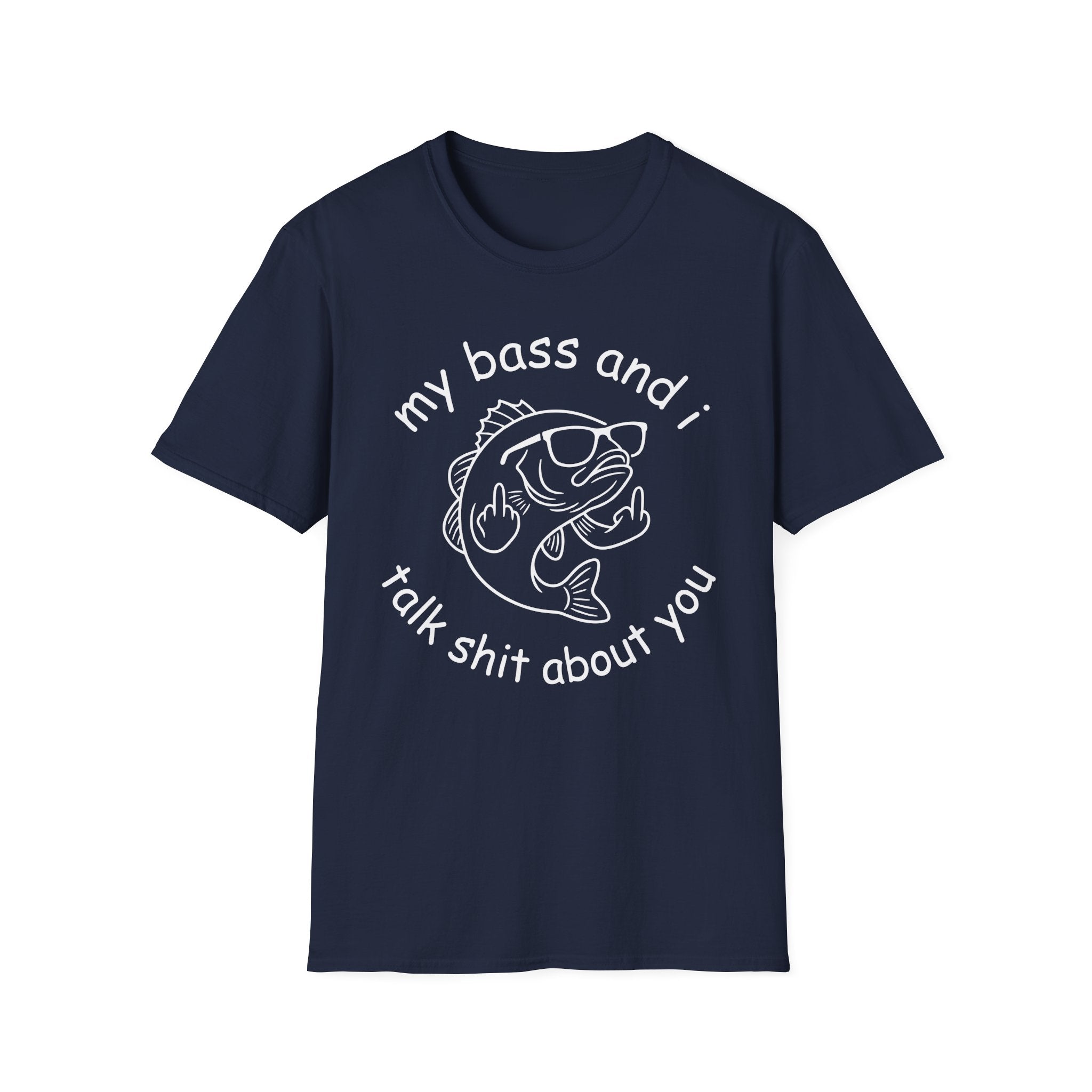 My Bass And I Talk Shit About You T-Shirt