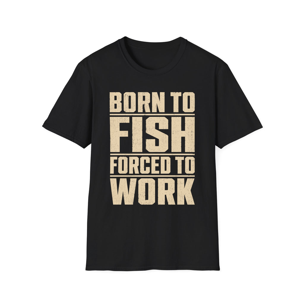 Born To Fish Forced To Work T-Shirt
