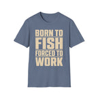 Born To Fish Forced To Work T-Shirt