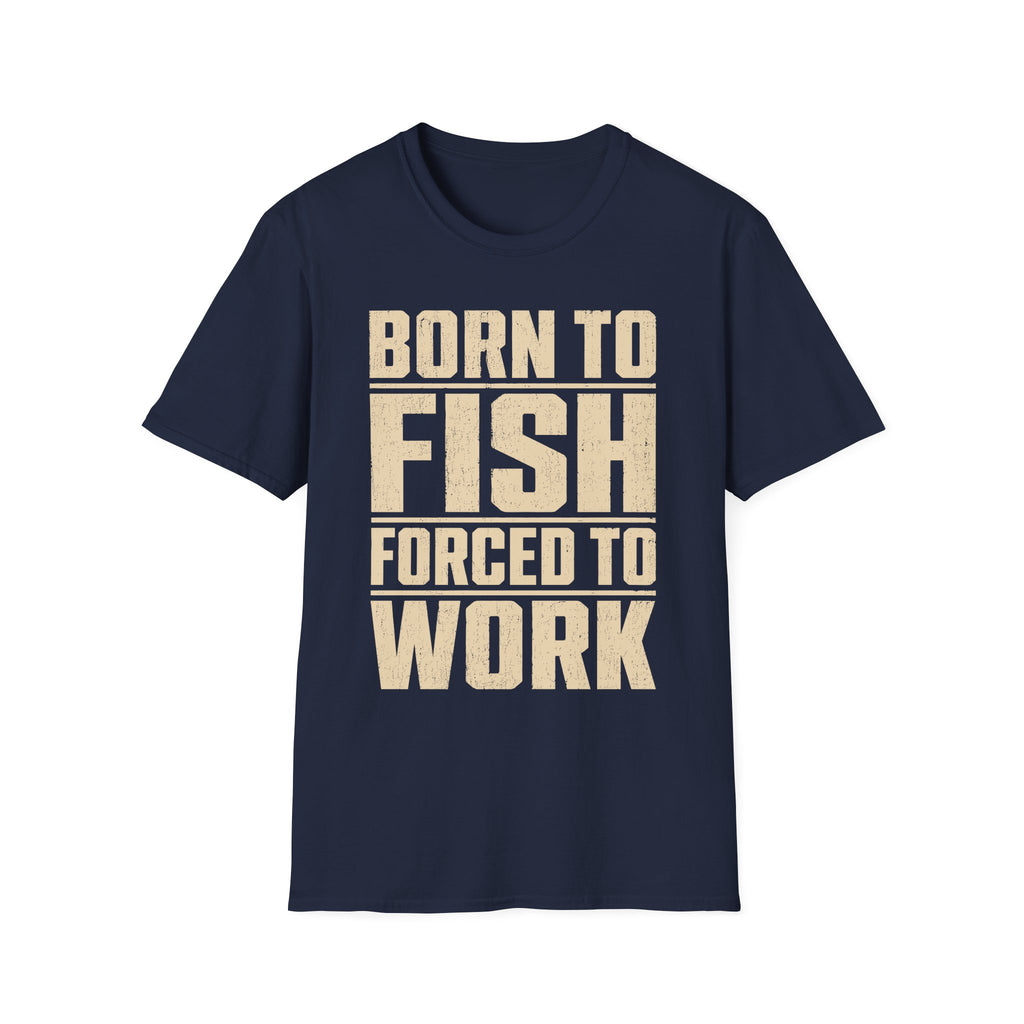 Born To Fish Forced To Work T-Shirt