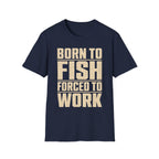 Born To Fish Forced To Work T-Shirt