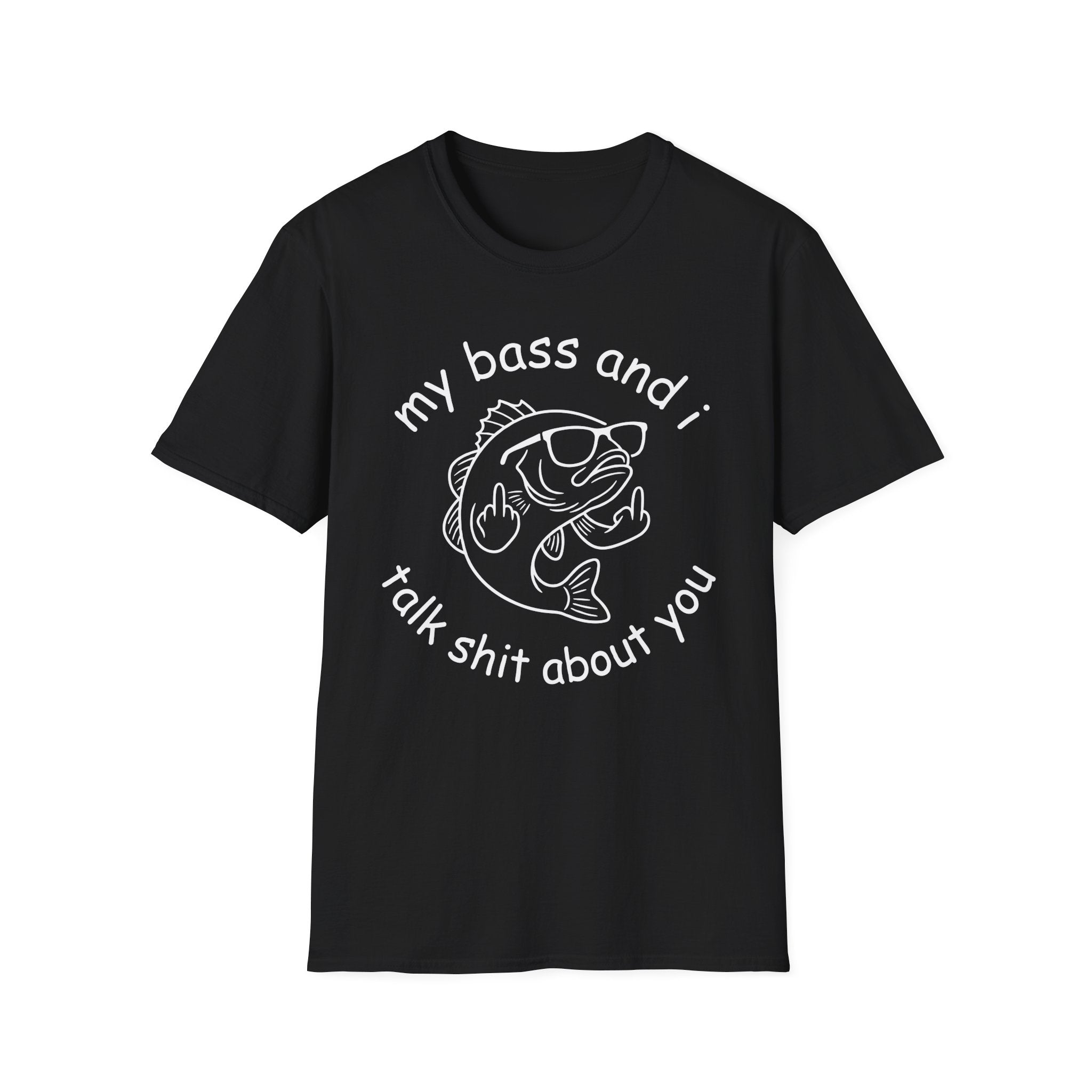 My Bass And I Talk Shit About You T-Shirt
