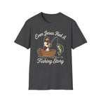 Even Jesus Had A Fishing Story T-Shirt