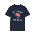 Stop Staring At My Bass T-Shirt