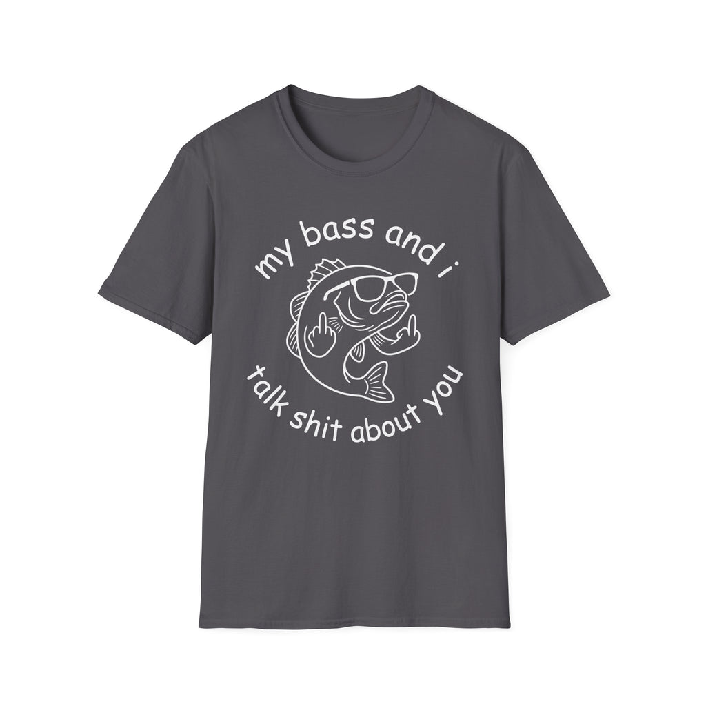 My Bass And I Talk Shit About You T-Shirt