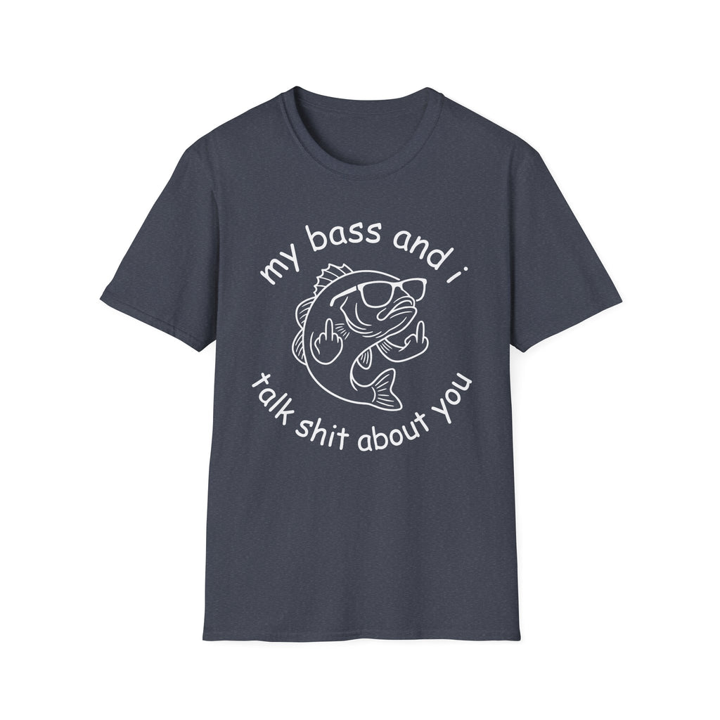 My Bass And I Talk Shit About You T-Shirt