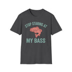 Stop Staring At My Bass T-Shirt