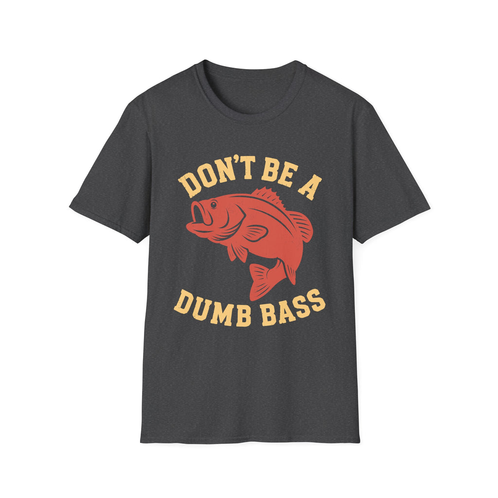 Don't Be A Dumb Bass T-Shirt