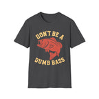 Don't Be A Dumb Bass T-Shirt