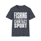 Fishing Is A Contact Sport T-Shirt
