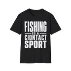 Fishing Is A Contact Sport T-Shirt