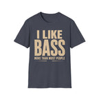 I Like Bass More Than  Most People T-Shirt