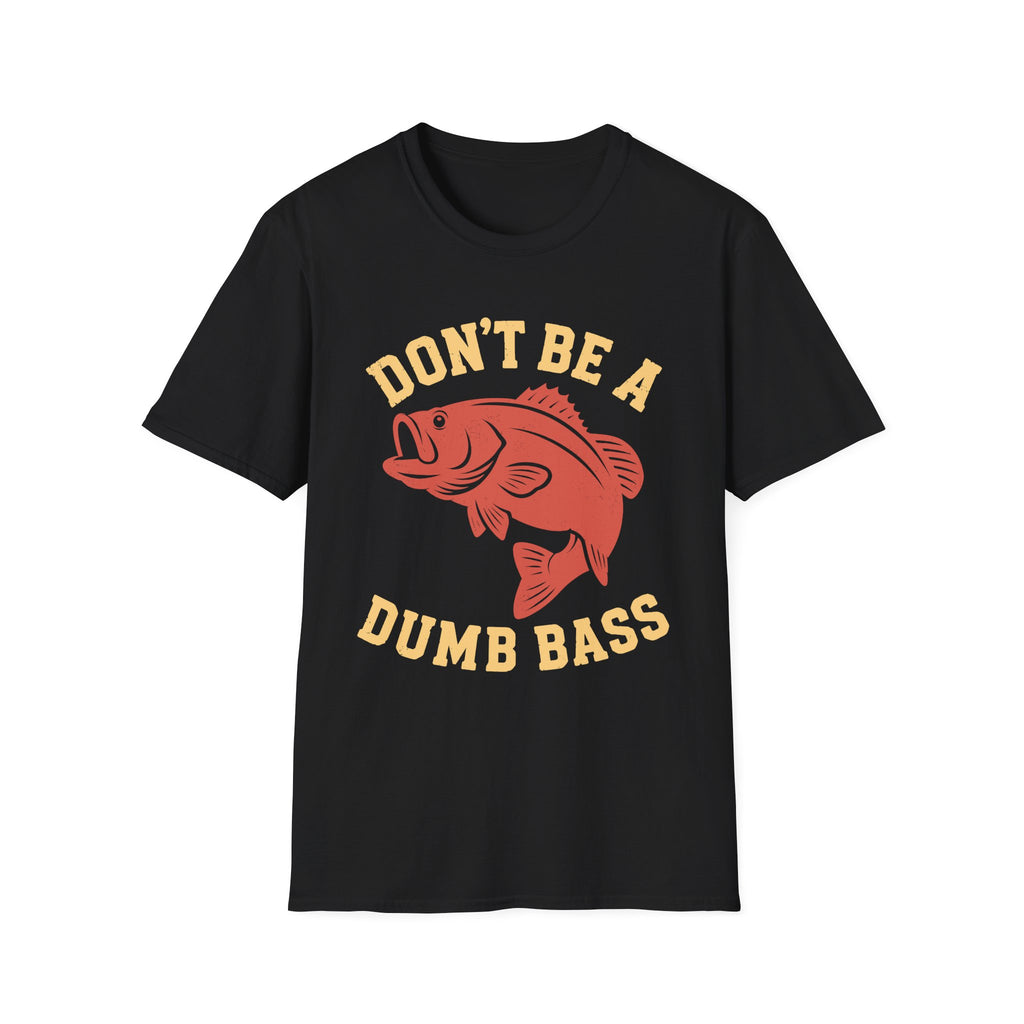 Don't Be A Dumb Bass T-Shirt