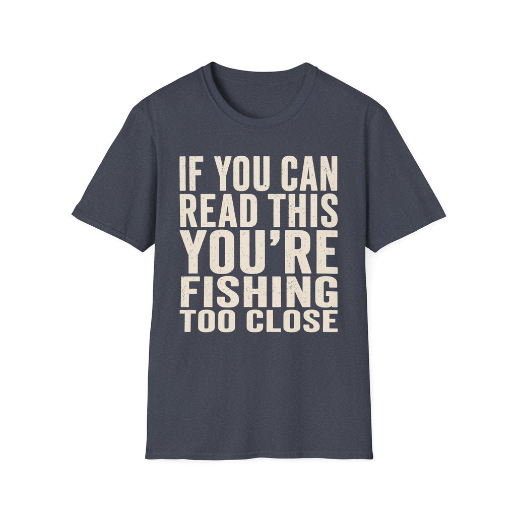 You're Fishing Too Close T-Shirt