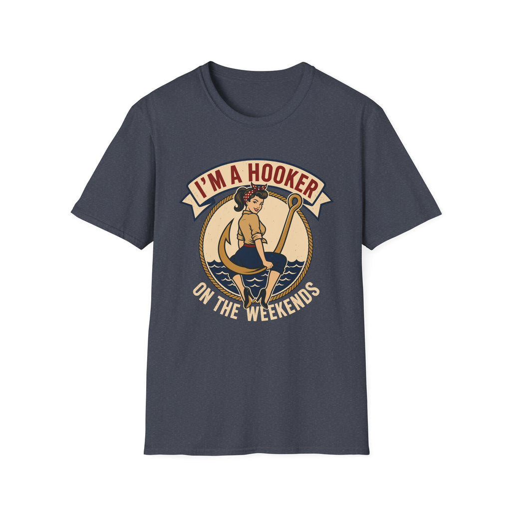 I'm A Hooker On The Weekends T-Shirt