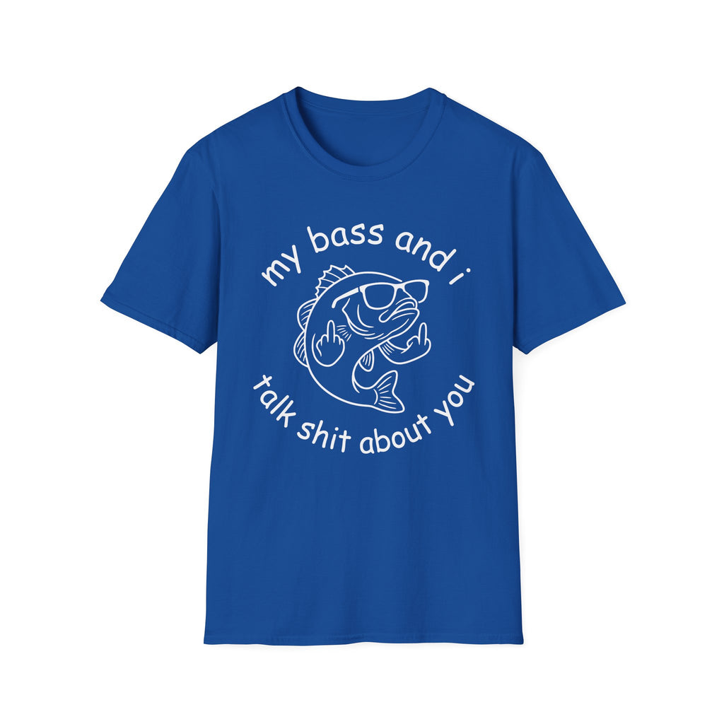 My Bass And I Talk Shit About You T-Shirt