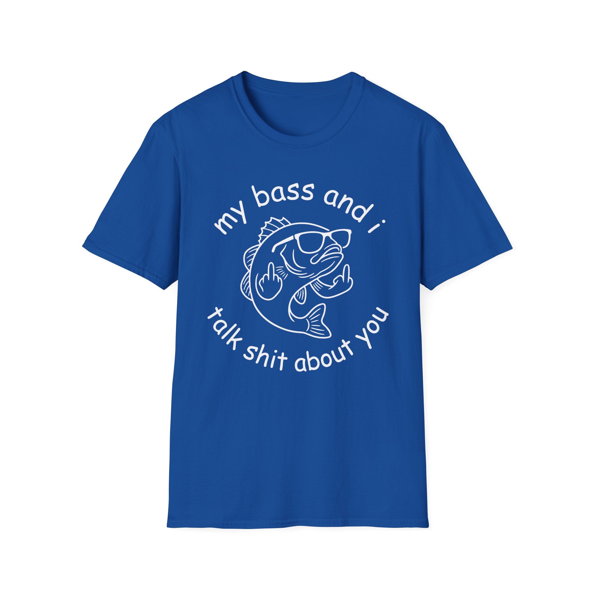 My Bass And I Talk Shit About You T-Shirt