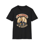 I'm A Hooker On The Weekends T-Shirt
