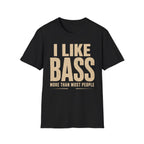 I Like Bass More Than  Most People T-Shirt