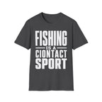 Fishing Is A Contact Sport T-Shirt