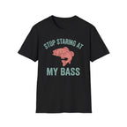 Stop Staring At My Bass T-Shirt