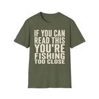 You're Fishing Too Close T-Shirt