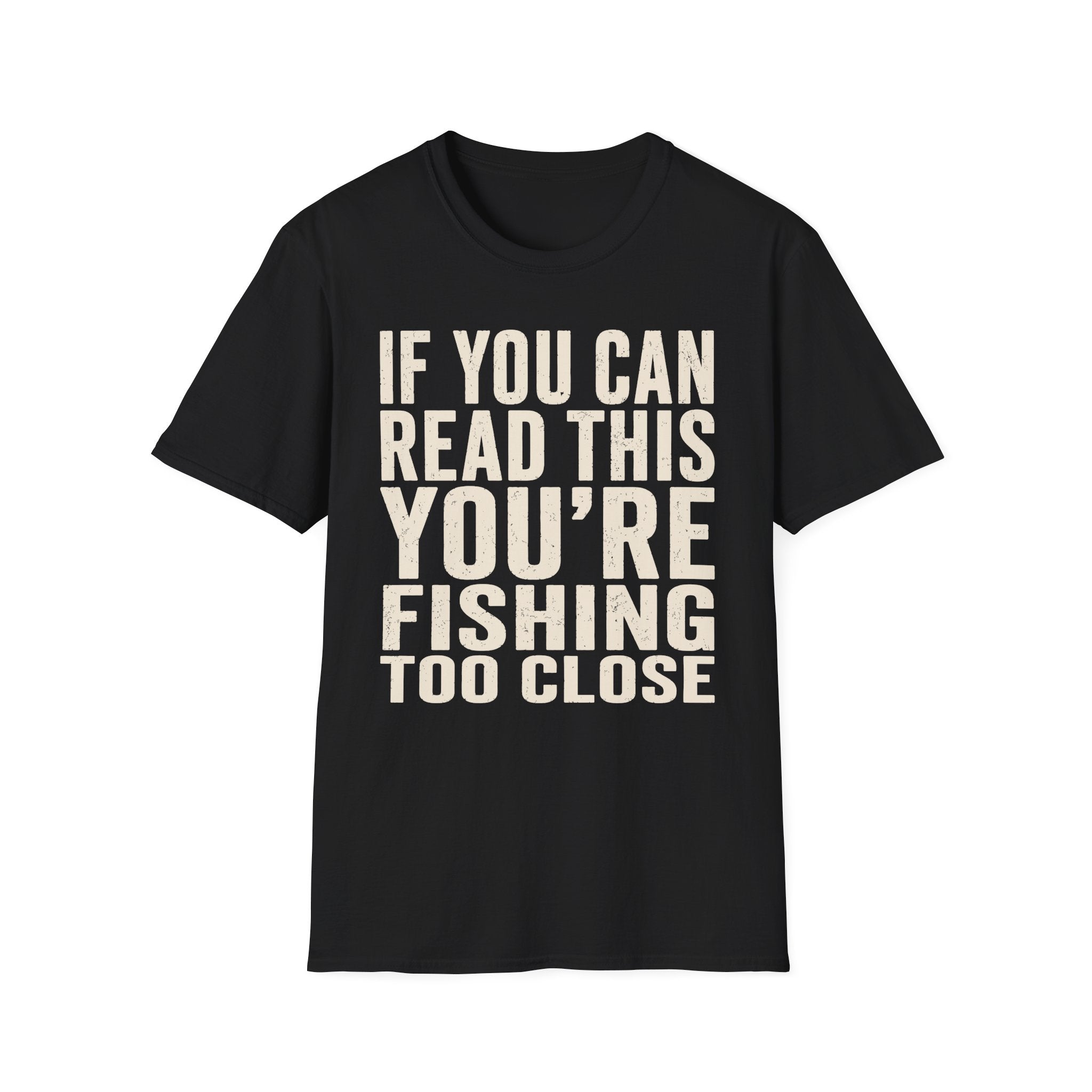 You're Fishing Too Close T-Shirt