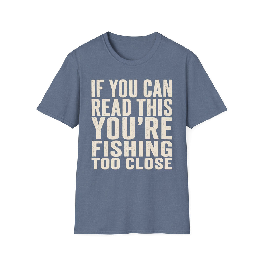 You're Fishing Too Close T-Shirt