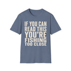 You're Fishing Too Close T-Shirt