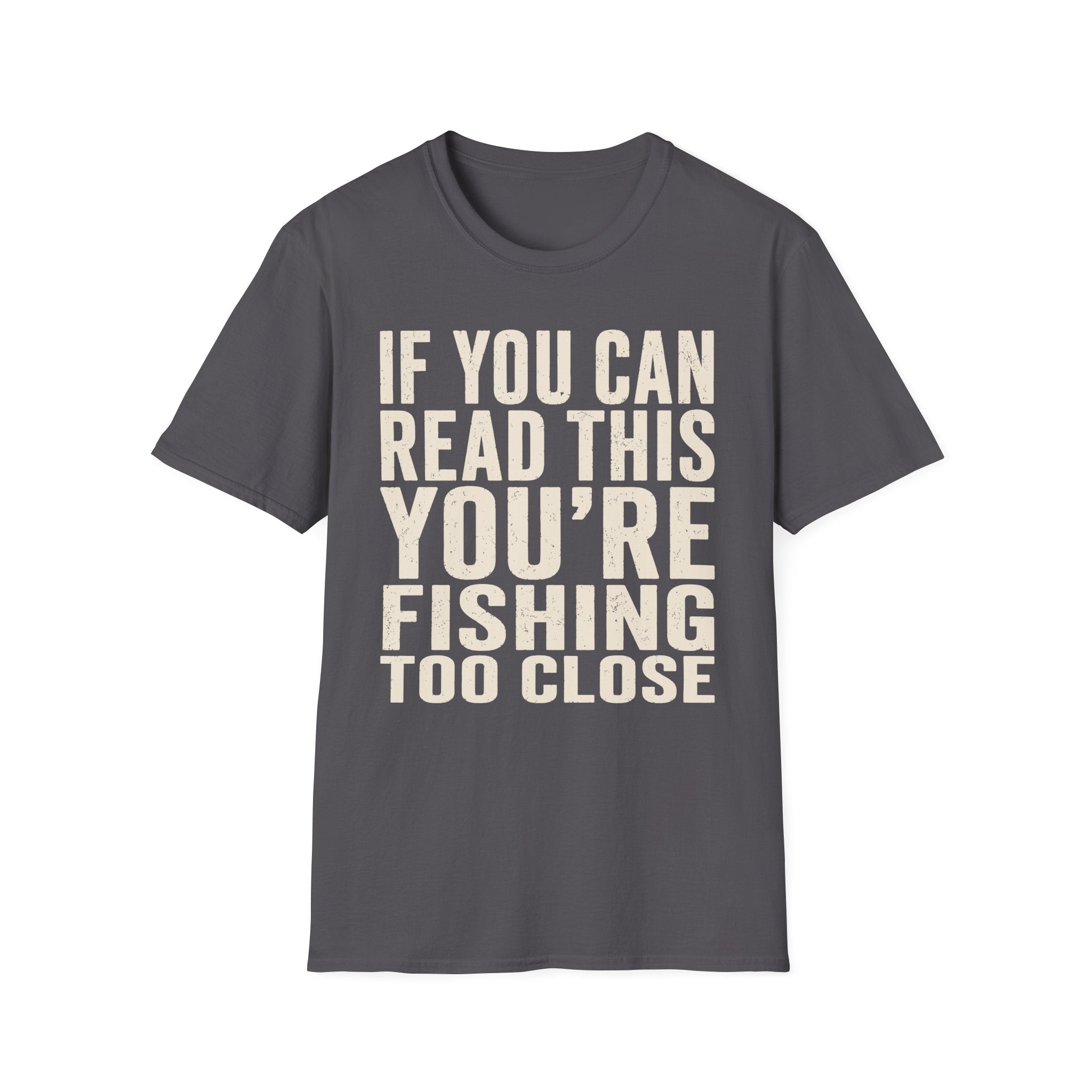 You're Fishing Too Close T-Shirt