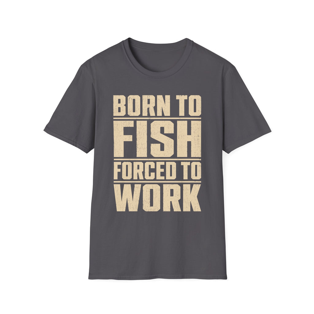 Born To Fish Forced To Work T-Shirt