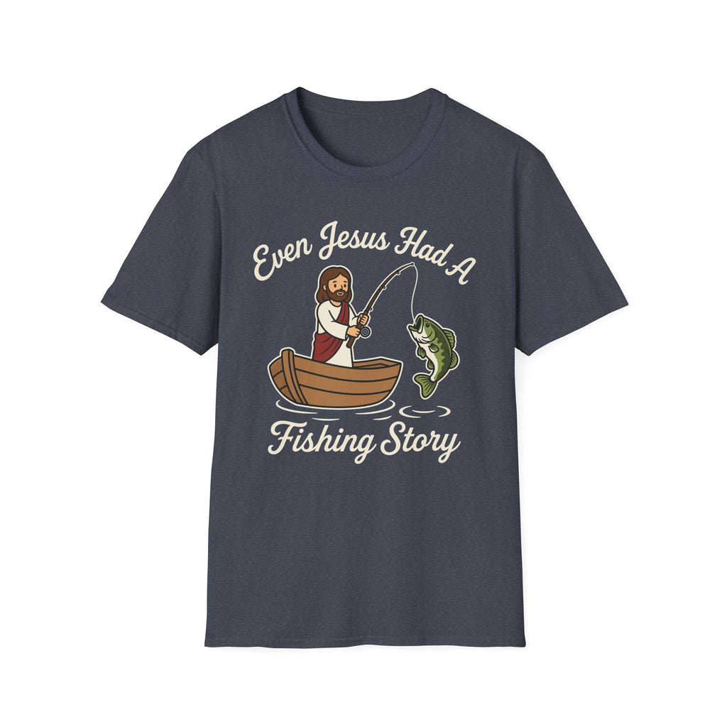 Even Jesus Had A Fishing Story T-Shirt