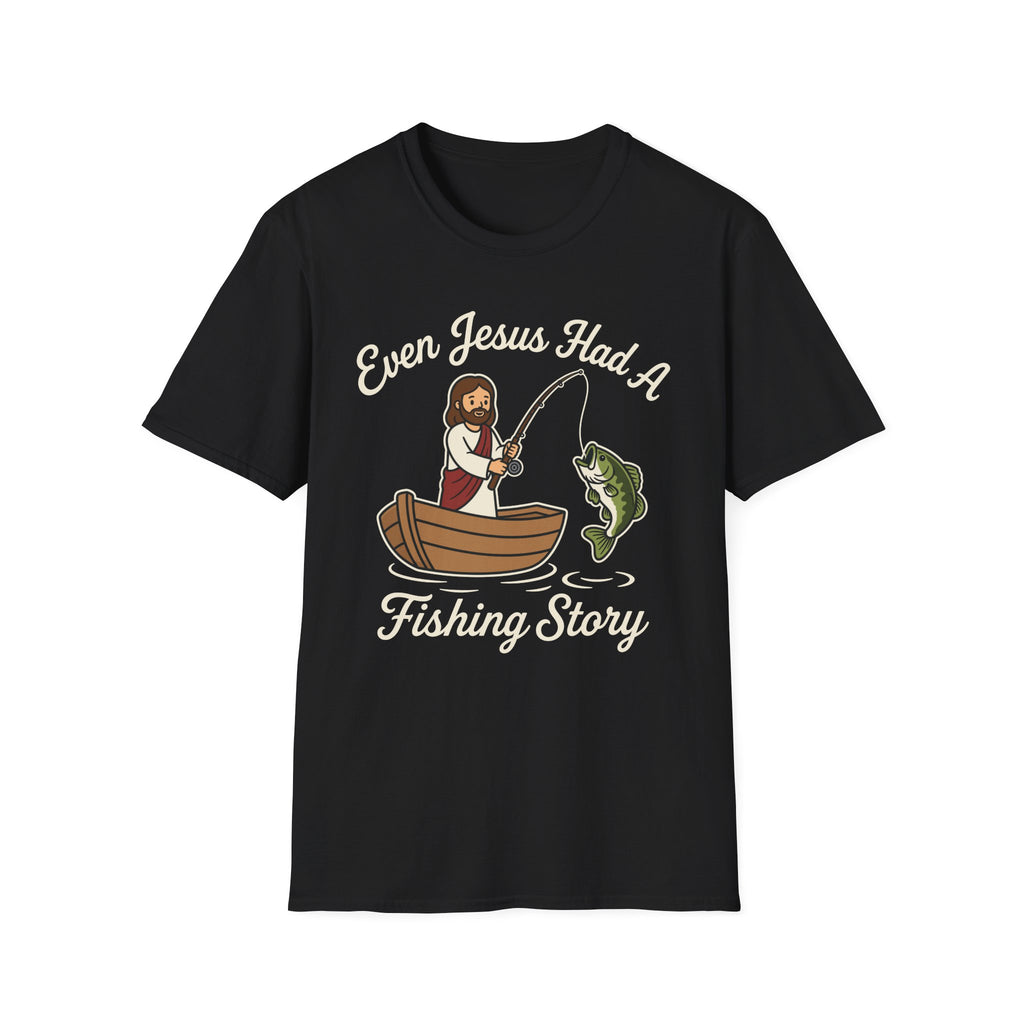 Even Jesus Had A Fishing Story T-Shirt