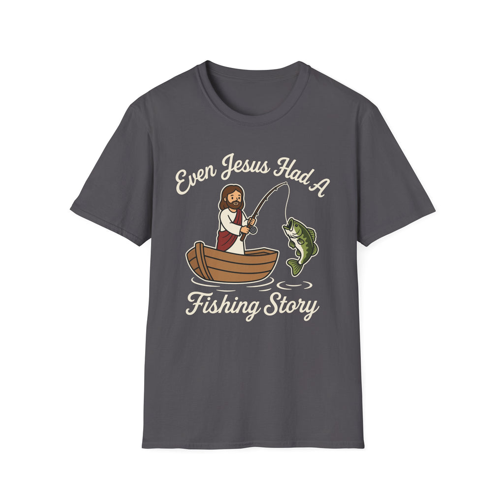 Even Jesus Had A Fishing Story T-Shirt