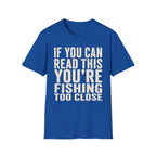 You're Fishing Too Close T-Shirt
