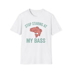 Stop Staring At My Bass T-Shirt