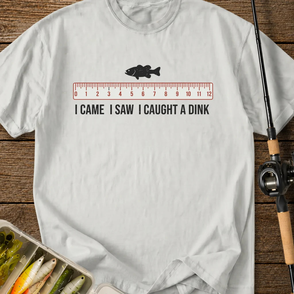 I Caught a Dink T-Shirt