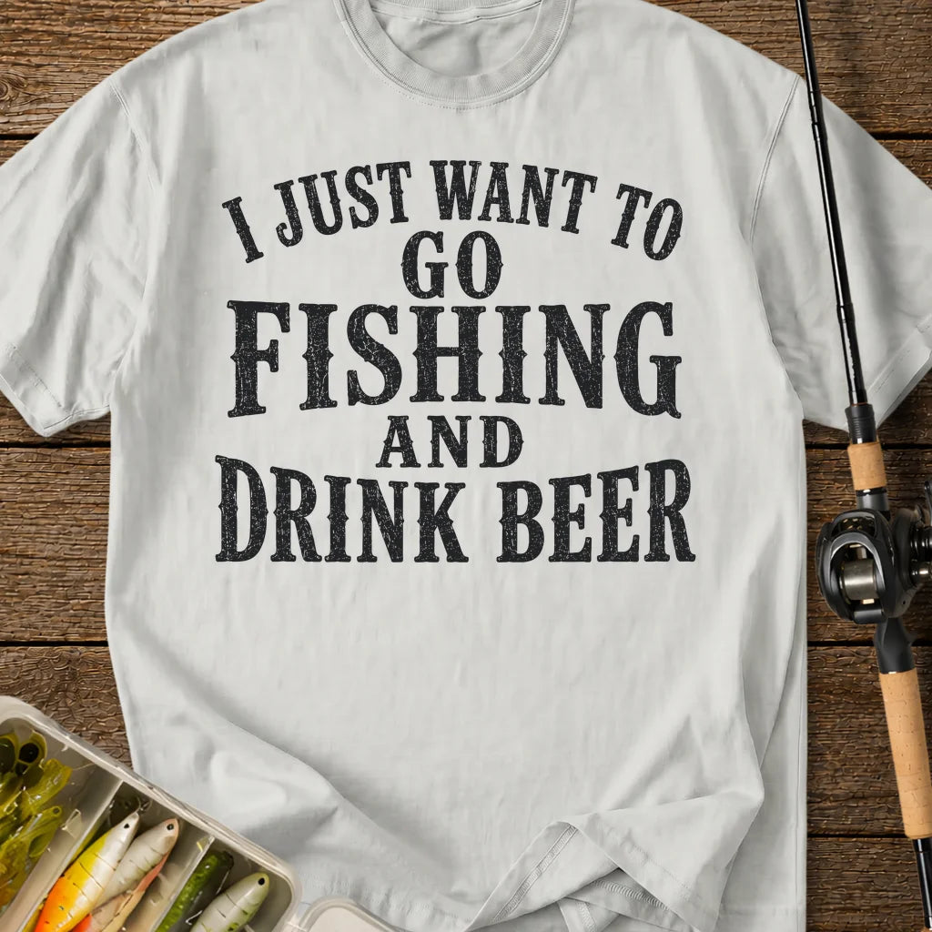 I Just Want To Go Fishing T-Shirt