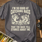 I'm So Good At Catching Bass T-Shirt
