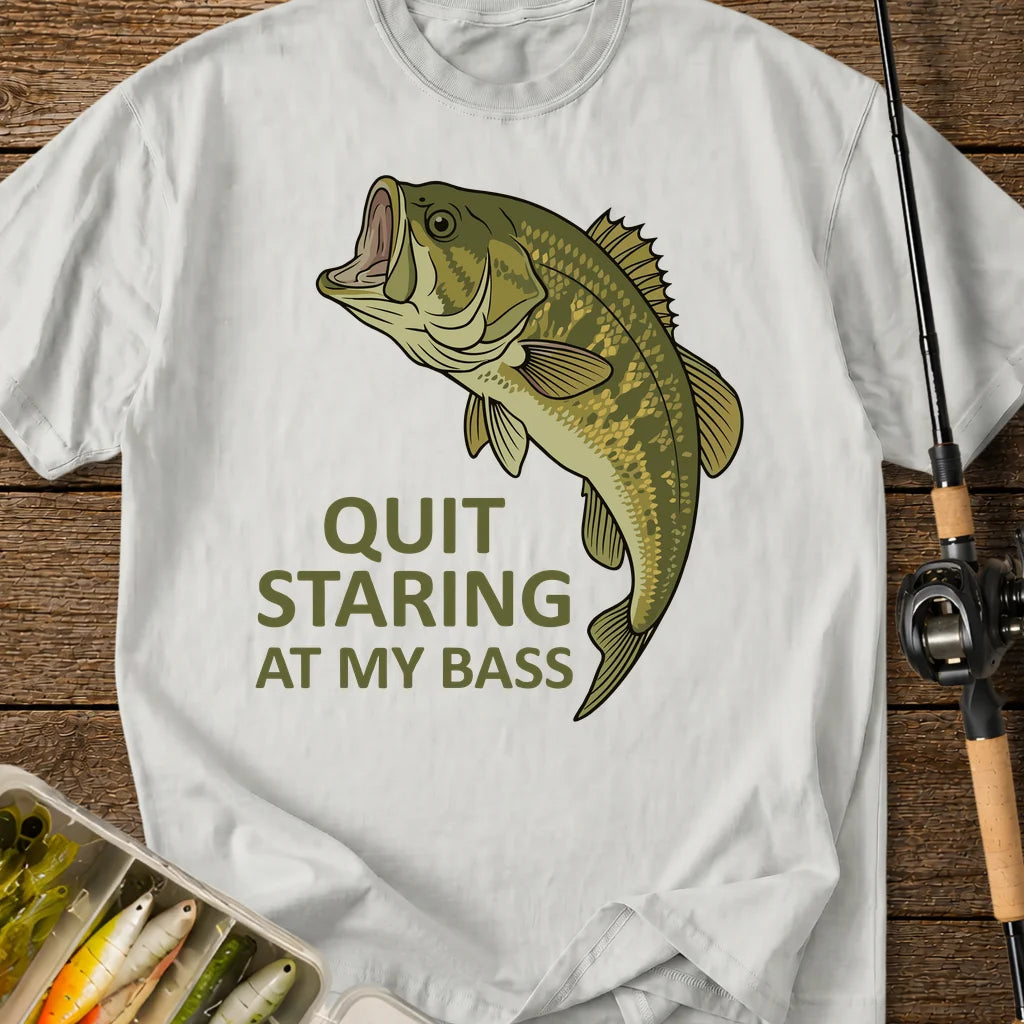 Quit Staring At My Bass T-Shirt